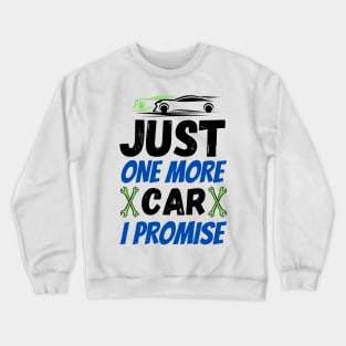 Just one more car I promise, funny car enthusiast tees Crewneck Sweatshirt